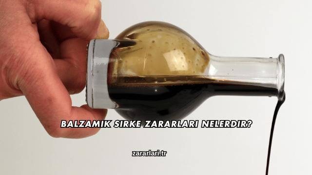Balzamik Sirke Zararları Nelerdir?