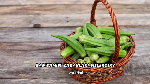 Bamyanın Zararları Nelerdir?