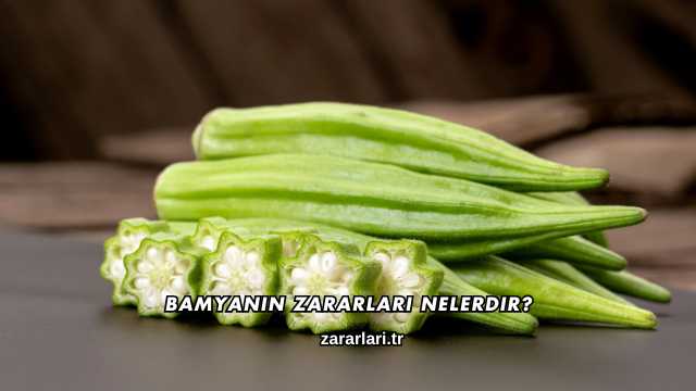 Bamyanın Zararları Nelerdir?