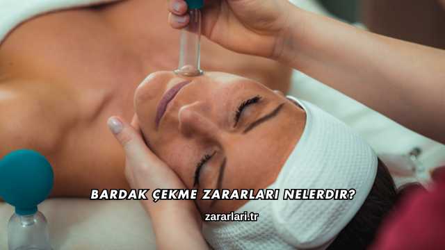 Bardak Çekme Zararları Nelerdir?