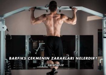Barfiks Çekmenin Zararları Nelerdir?