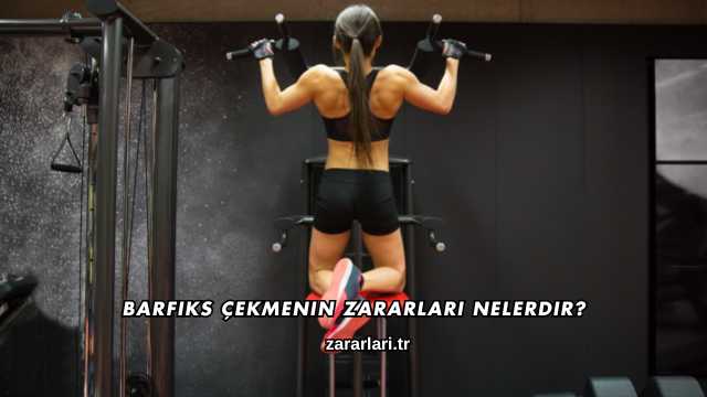 Barfiks Çekmenin Zararları Nelerdir?