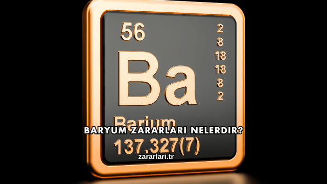 Baryum Zararları Nelerdir?