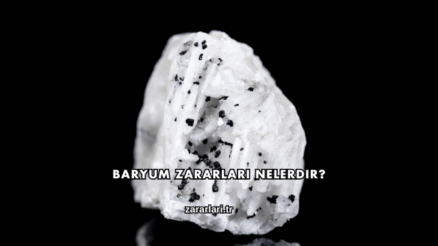 Baryum Zararları Nelerdir?
