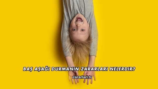 Baş Aşağı Durmanın Zararları Nelerdir?