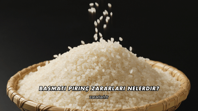 Basmati Pirinç Zararları Nelerdir?