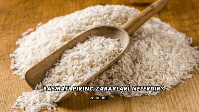 Basmati Pirinç Zararları Nelerdir?