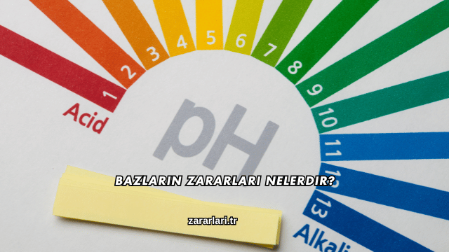 Bazların Zararları Nelerdir?