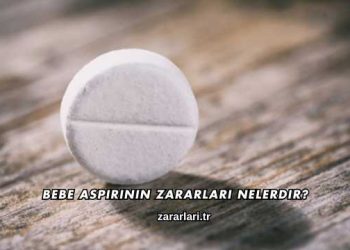 Bebe Aspirinin Zararları Nelerdir?