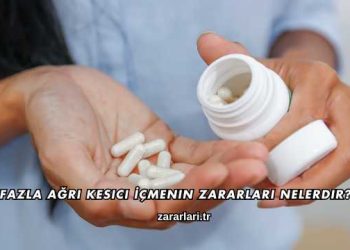 Fazla Ağrı Kesici İçmenin Zararları Nelerdir?