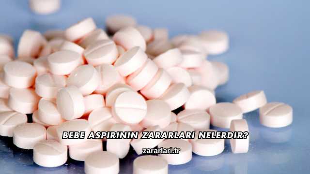 Bebe Aspirinin Zararları Nelerdir?