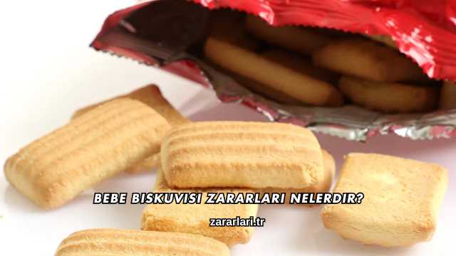 Bebe Biskuvisi Zararları Nelerdir?