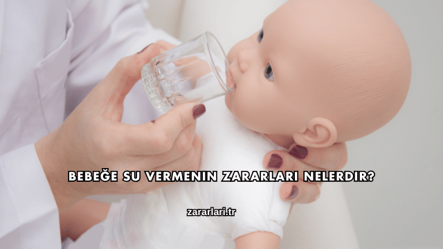 Bebeğe Su Vermenin Zararları Nelerdir?
