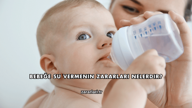 Bebeğe Su Vermenin Zararları Nelerdir?