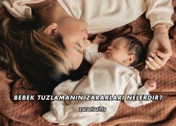 Bebek Tuzlamanın Zararları Nelerdir?