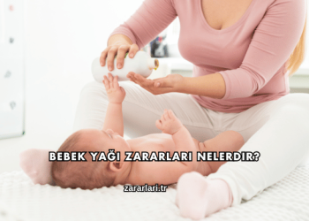 Bebek Yağı Zararları Nelerdir?