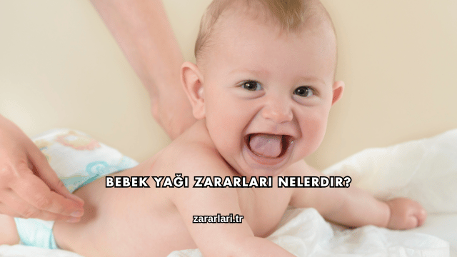 Bebek Yağı Zararları Nelerdir?
