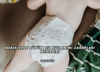 Bebeklerde Büyük Bez Kullanımı Zararları Nelerdir?