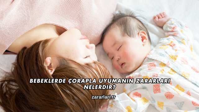 Bebeklerde Çorapla Uyumanın Zararları Nelerdir?