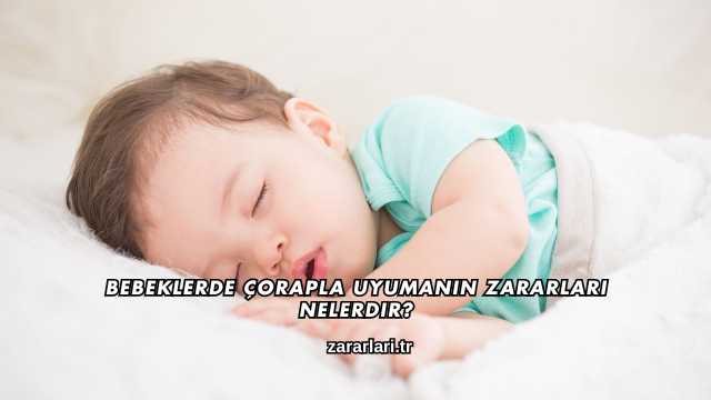 Bebeklerde Çorapla Uyumanın Zararları Nelerdir?
