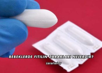 Bebeklerde Fitilin Zararları Nelerdir?