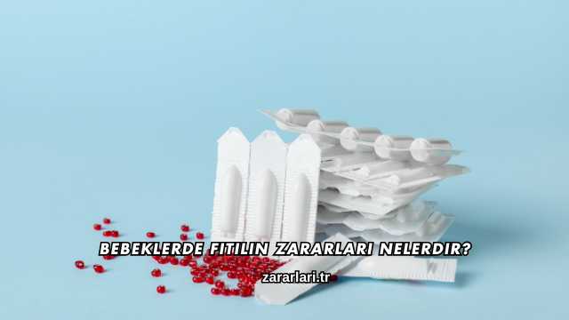 Bebeklerde Fitilin Zararları Nelerdir?