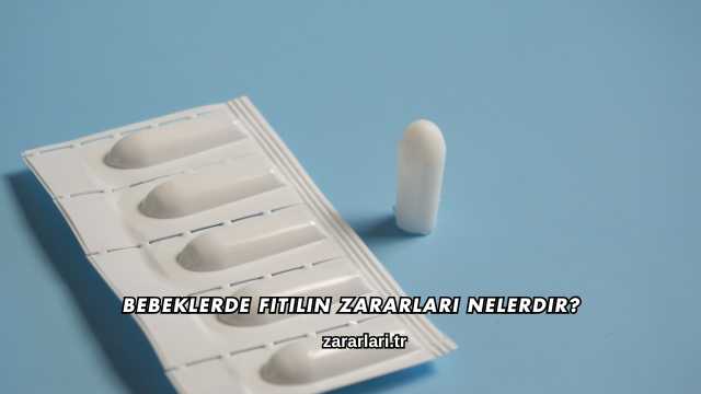 Bebeklerde Fitilin Zararları Nelerdir?