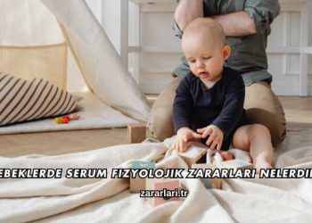 Bebeklerde Serum Fizyolojik Zararları Nelerdir?