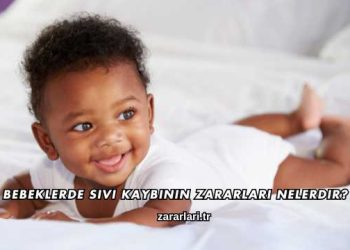 Bebeklerde Sıvı Kaybının Zararları Nelerdir?