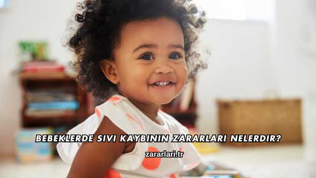 Bebeklerde Sıvı Kaybının Zararları Nelerdir?