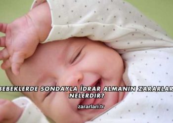 Bebeklerde Sondayla İdrar Almanın Zararları Nelerdir?