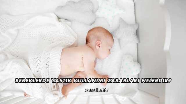 Bebeklerde Yastık Kullanımı Zararları Nelerdir?