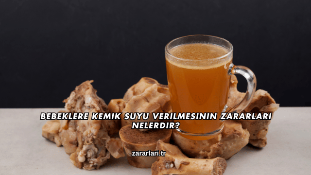 Bebeklere Kemik Suyu Verilmesinin Zararları Nelerdir?