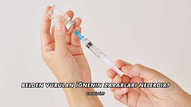 Belden Vurulan İğnenin Zararları Nelerdir?