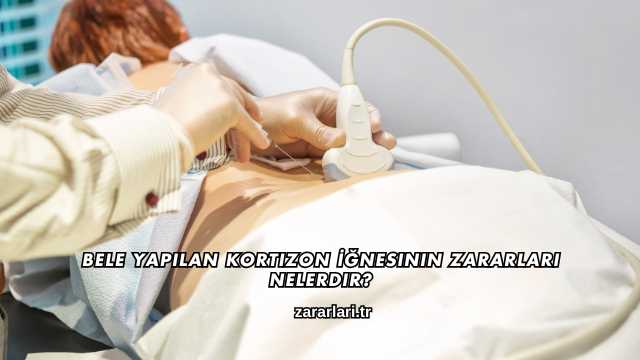 Bele Yapılan Kortizon İğnesinin Zararları Nelerdir?