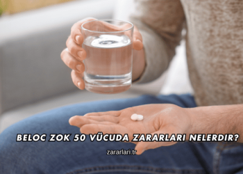 Beloc Zok 50 Vücuda Zararları Nelerdir?