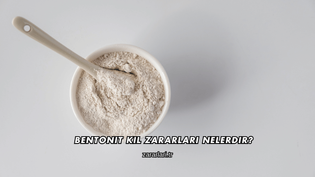 Bentonit Kil Zararları Nelerdir?