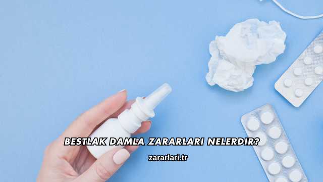 Bestlak Damla Zararları Nelerdir?