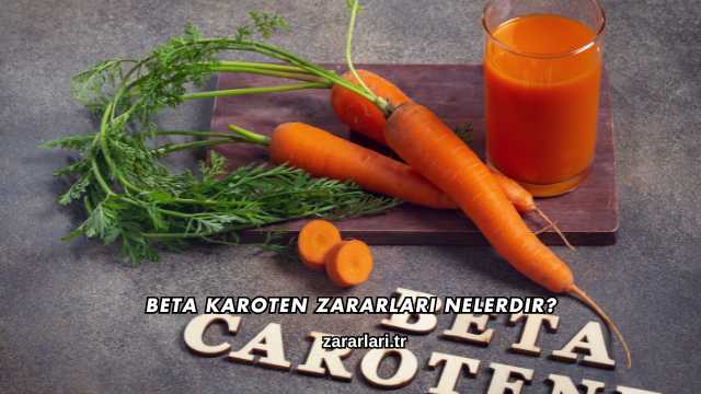 Beta Karoten Zararları Nelerdir?