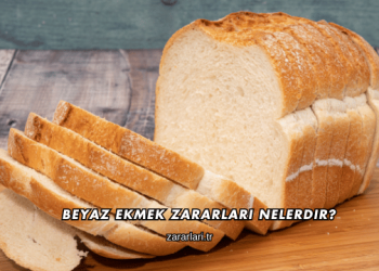 Beyaz Ekmek Zararları Nelerdir?