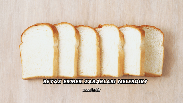 Beyaz Ekmek Zararları Nelerdir?