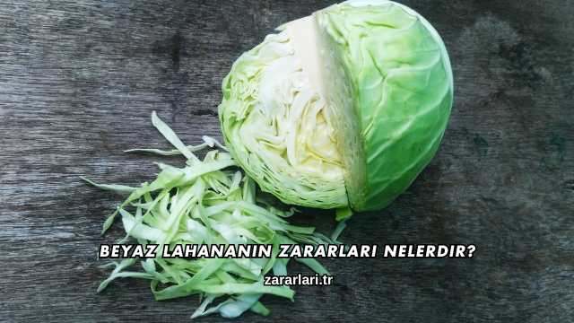Beyaz Lahananın Zararları Nelerdir?