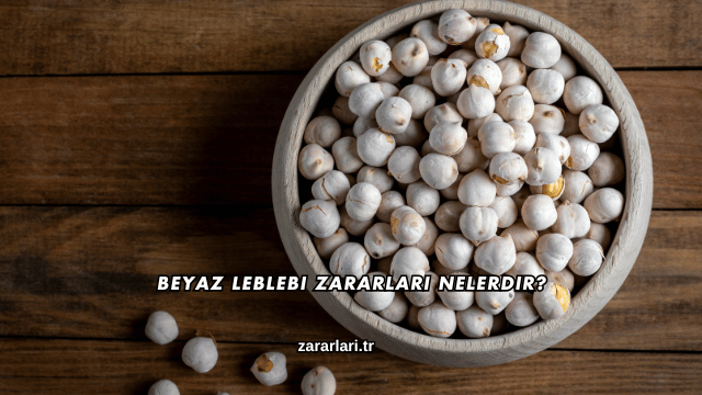 Beyaz Leblebi Zararları Nelerdir?