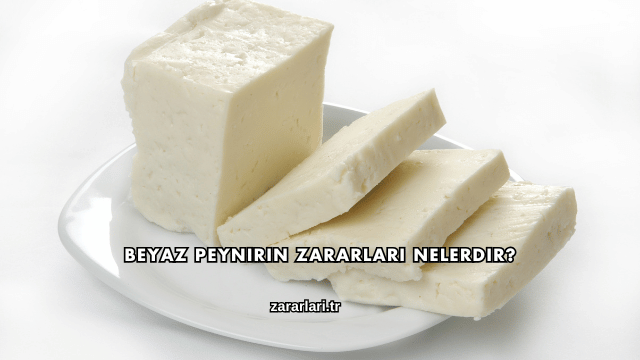 Beyaz Peynirin Zararları Nelerdir?