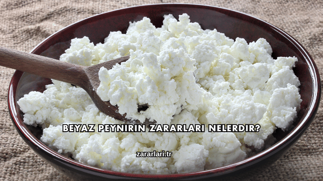 Beyaz Peynirin Zararları Nelerdir?