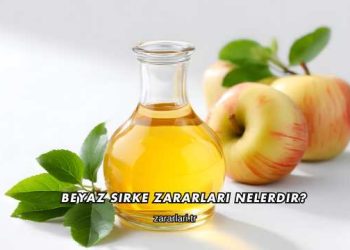 Beyaz Sirke Zararları Nelerdir?
