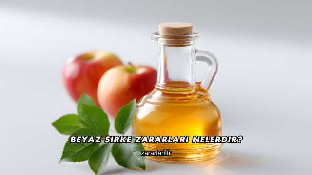 Beyaz Sirke Zararları Nelerdir?