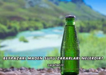 Beypazarı Maden Suyu Zararları Nelerdir?