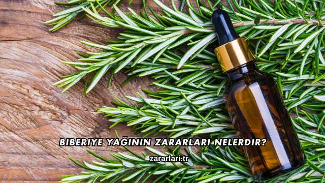 Biberiye Yağının Zararları Nelerdir?