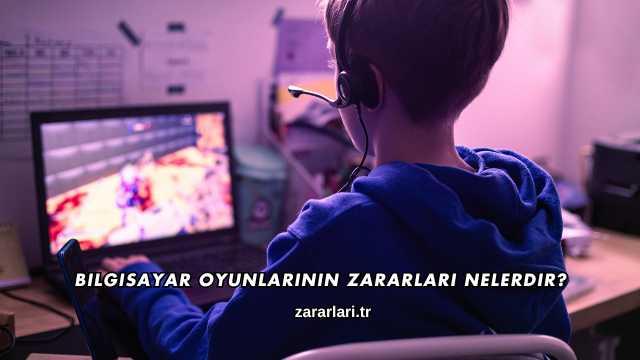 Bilgisayar Oyunlarının Zararları Nelerdir?